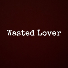 Wasted Lover