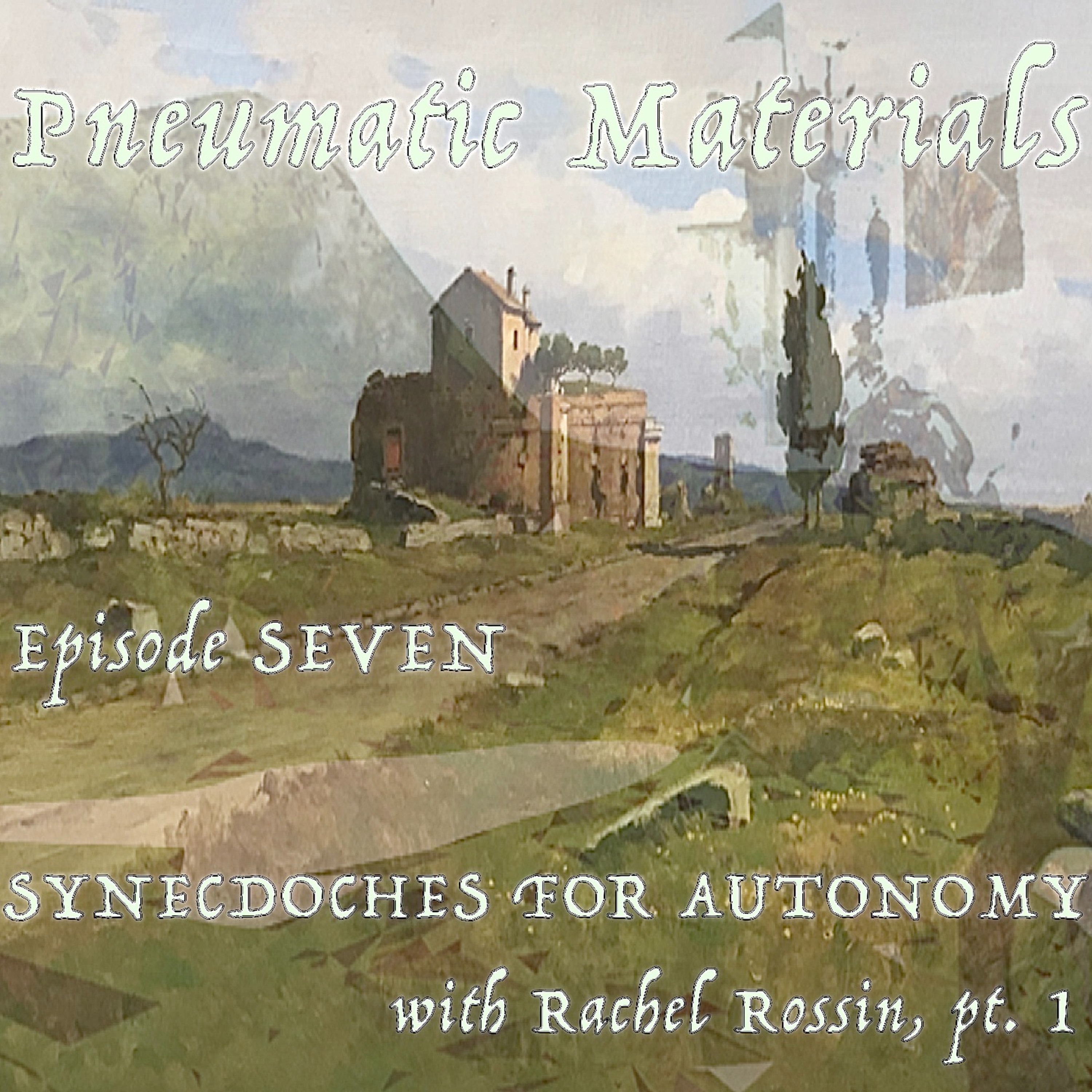 EPISODE SEVEN: SYNECDOCHES FOR AUTONOMY WITH RACHEL ROSSIN, PT. 1 episode artwork