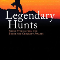 [FREE] KINDLE 💚 Legendary Hunt: Short Stories from the Boone and Crockett Award by