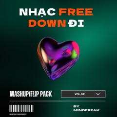NHẠC FREE DOWN ĐI MASHUP/FLIP PACK VOL.001 by Mindfreak