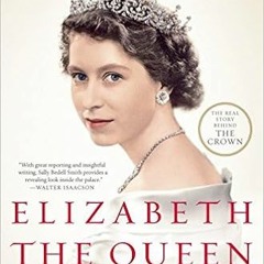 [View] KINDLE ✉️ Elizabeth the Queen: The Life of a Modern Monarch by Sally Bedell Sm