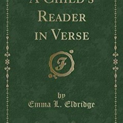 Download(PDF) A Child's Reader in Verse (Classic Reprint)