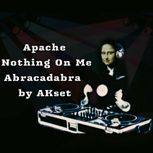 All There Is Spada By AKset Apache Nothing On Me Abracadabra by AKset
