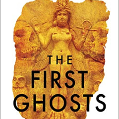 [VIEW] EPUB 💘 The First Ghosts: A rich history of ancient ghosts and ghost stories f