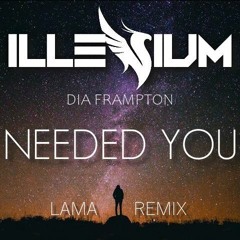 Illenium- Needed You ft. Dia Frampton ( lama flip Revised)
