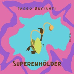 BDS023 : Fargo Devianti - Superenhölder (Remix by Nick Hanzo)