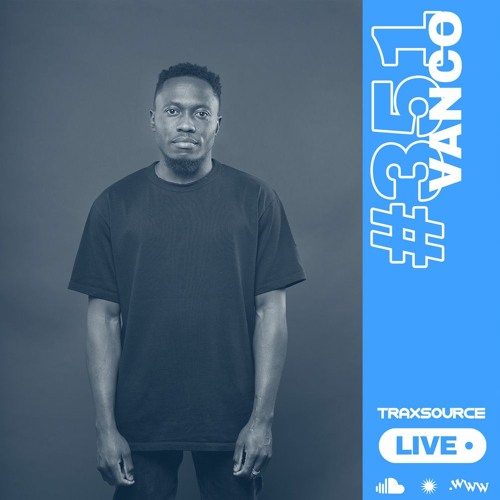 Traxsource LIVE! #351 with Vanco