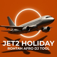 Jet2 Holiday (ROHTAH Afro DJ Tool) (Free DL)