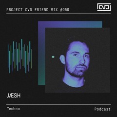CVD Friend Mix #050: JÆSH