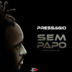 Presságio - Sem Papo (prod.by EddY MC)