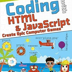 [ACCESS] EBOOK 🗸 Coding with HTML & JavaScript - Create Epic Computer Games: A new t