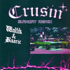 WOLFIK & BAARIC - CRUSIN’ (Blanqat Remix)
