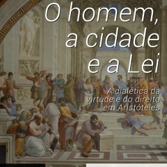 PDF O homem, a cidade e a lei: a dial?tica da virtude e do direito em Arist?teles (Portuguese Ed