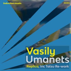 IM080 Vasily Umanets - Replica Inc Tatsu Re - Work (Snippets) 2022