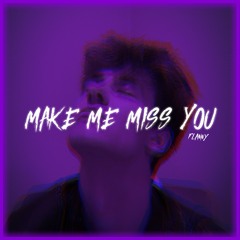 MAKE ME MISS YOU
