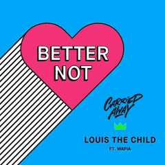 Louis The Child - Better Not (Carried Away Remix)