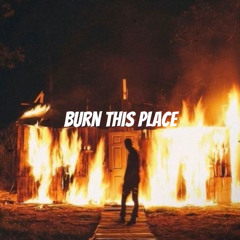 Burn This Place