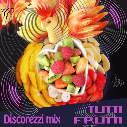 TUTTI FRUTTI