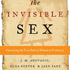 VIEW EPUB 📧 The Invisible Sex: Uncovering the True Roles of Women in Prehistory by