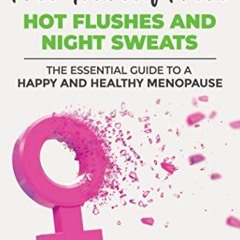 Read [KINDLE PDF EBOOK EPUB] Free Yourself From Hot Flushes and Night Sweats: The Essential Guide to
