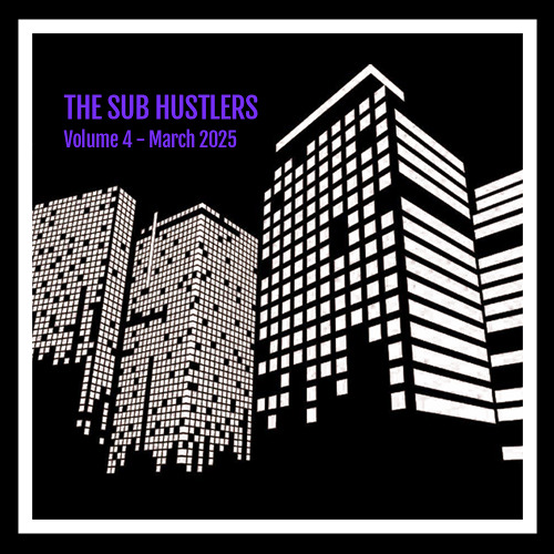 The Sub Hustlers - Volume 4 - March 2025