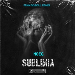 Noeg - Sublimia (Fenn Soroll Remix)
