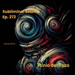 Plinio del  Pozo @ Subliminal Sounds  Ep 272  20Jun2025