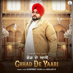 Chhad De Vairne Yaari by Gurpreet Guni & Dollar D - Latest Punjabi Sad Songs 2024 -