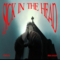 SICK IN THE HEAD