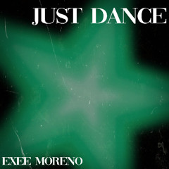 Exee Moreno - Just Dance