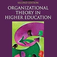 (( Organizational Theory in Higher Education (Core Concepts in Higher Education) BY: Kathleen M
