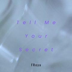 Tell Me Your Secret
