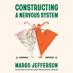 VIEW EPUB 📙 Constructing a Nervous System: A Memoir by  Margo Jefferson,Karen Murray