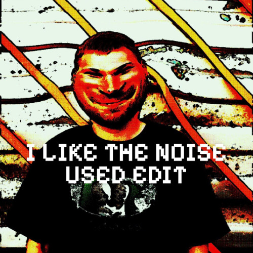I LIKE THE NOISE (USED DNB EDIT)