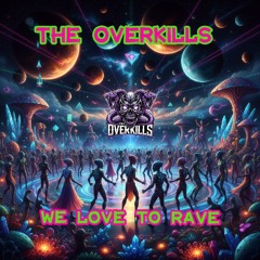 The Overkills - We Love To Rave
