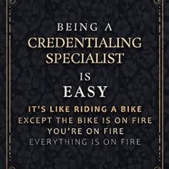 Read✔ ebook✔ ⚡PDF⚡ Notebook Planner Being A Credentialing Specialist Is Easy It's Like Riding A