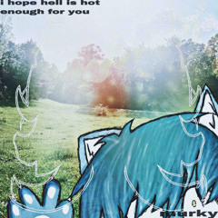 i hope hell is hot enough for you [prod_murky]