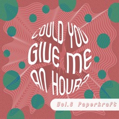 Could You Give Me An Hour? Vol.6 Paperkraft