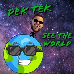 Dek Tek - See The World