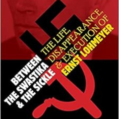 [Download] PDF 📙 Between the Swastika and the Sickle: The Life, Disappearance, and E