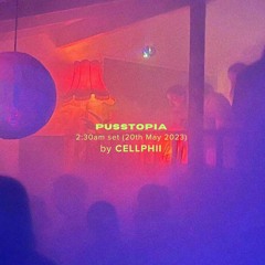 PUSSTOPIA 2:30am set by CELLPHII (20th May 2023)