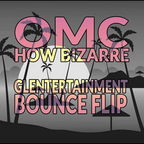 How Bizarre - OMC (Glentertainment Bounce Flip)