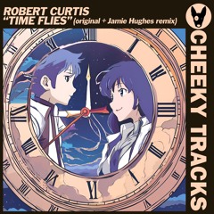 Robert Curtis - Time Flies (Jamie Hughes remix) - OUT NOW