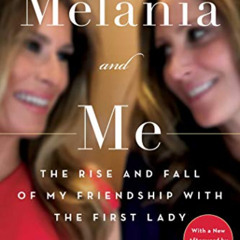 free EBOOK 📝 Melania and Me: The Rise and Fall of My Friendship with the First Lady