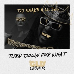 DJ Snake - Turn Down For What (ft. Lil Jon) [GLD REMIX]
