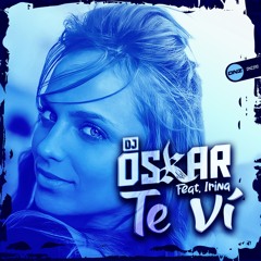 DJ Oskar Feat. Irina - Te Ví