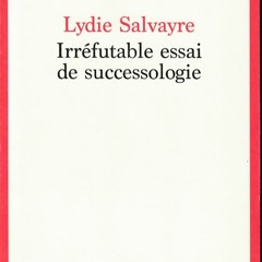 Lydie Salvayre - Irréfutable essai de successologie