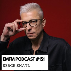Serge Shatl - EMFM Podcast #151