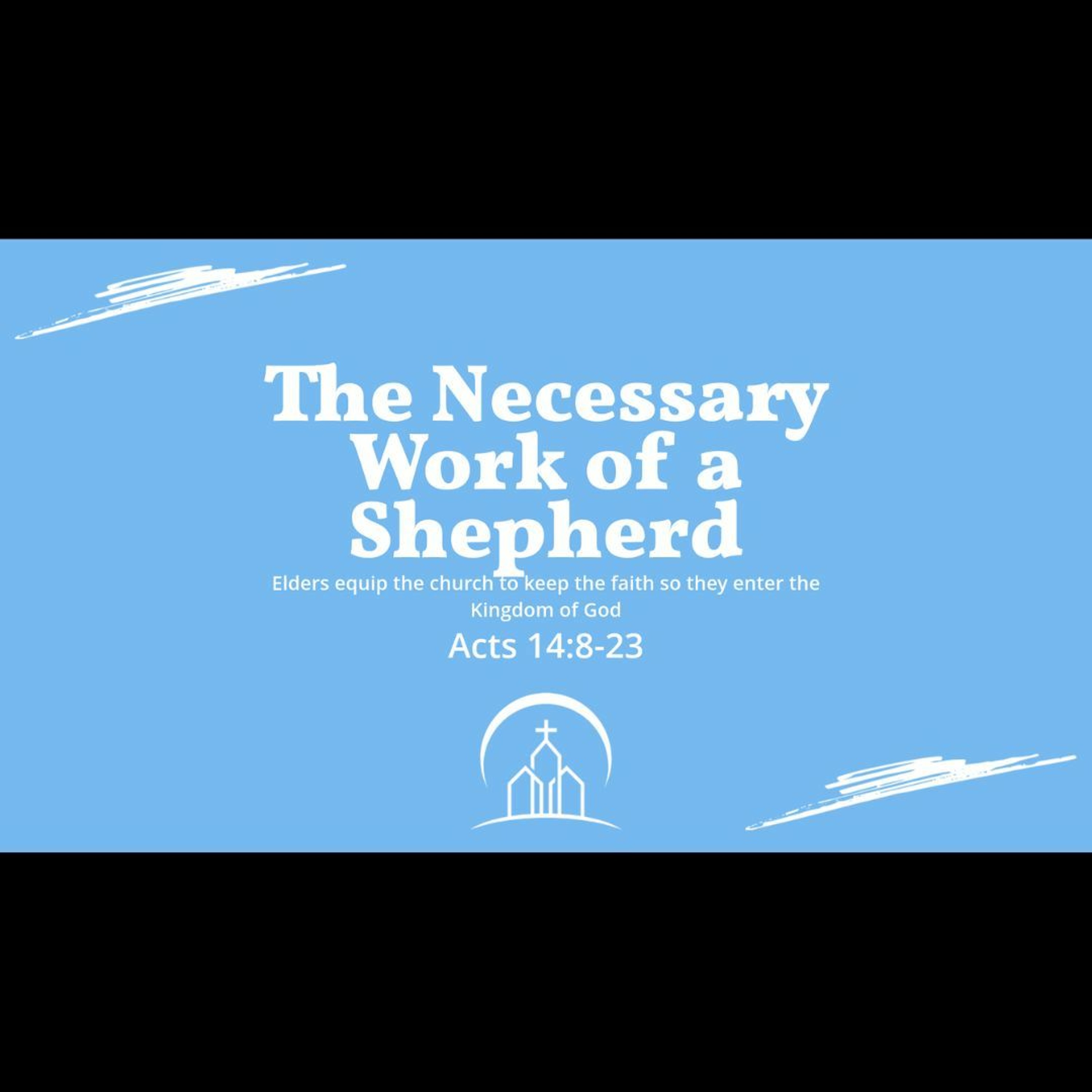 The Necessary Work of a Shepherd (Acts 14:8-23)