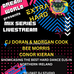 DREAM WORLD XTRA HARD LIVE MIX SERIES #1 -  Conor Kieran, CJ Doran & Morgan Cook [DOWNLOAD AVAILABLE]